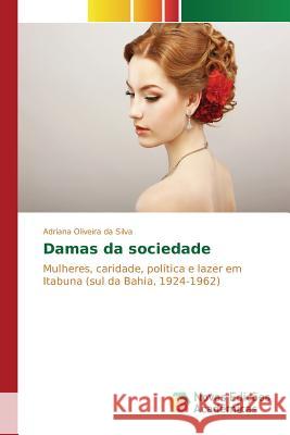 Damas da sociedade Oliveira Da Silva Adriana 9783639755084 Novas Edicoes Academicas