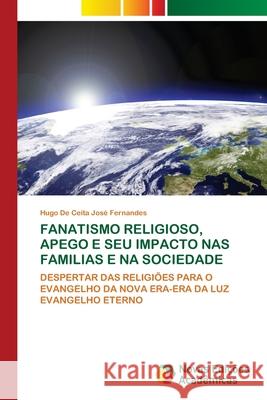 FANATISMO RELIGIOSO, APEGO E SEU IMPACTO NAS FAMILIAS E NA SOCIEDADE De Ceita José Fernandes, Hugo 9783639755237