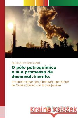 O pólo petroquímico e sua promessa de desenvolvimento Franco Santos Marcio Cesar 9783639755732