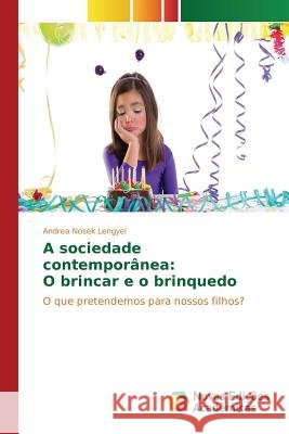 A sociedade contemporânea: O brincar e o brinquedo Nosek Lengyel Andrea 9783639755770