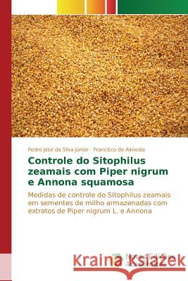 Controle do Sitophilus zeamais com Piper nigrum e Annona squamosa Júnior Pedro José Da Silva 9783639756012