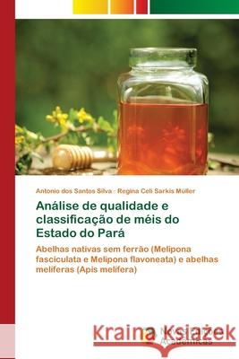 Análise de qualidade e classificação de méis do Estado do Pará Dos Santos Silva, Antonio 9783639756173
