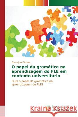 O papel da gramática na aprendizagem do FLE em contexto universitário Gomes Edson José 9783639757668