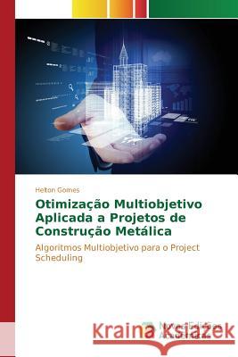 Otimização Multiobjetivo Aplicada a Projetos de Construção Metálica Gomes Helton 9783639758375