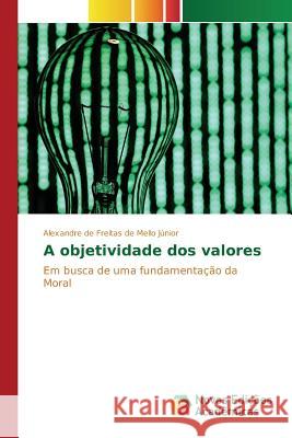 A objetividade dos valores de Freitas de Mello Júnior Alexandre 9783639758429