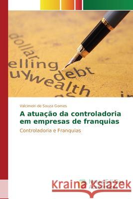 A atuação da controladoria em empresas de franquias de Souza Gomes Valcimeiri 9783639758498 Novas Edicoes Academicas