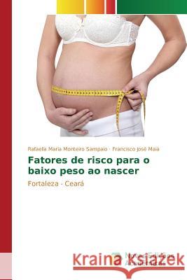 Fatores de risco para o baixo peso ao nascer Maria Monteiro Sampaio Rafaella 9783639759082