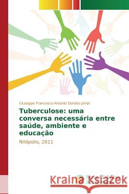 Tuberculose: uma conversa necessária entre saúde, ambiente e educação Donato Junior Giuseppe Francesco Antonio 9783639759297 Novas Edicoes Academicas