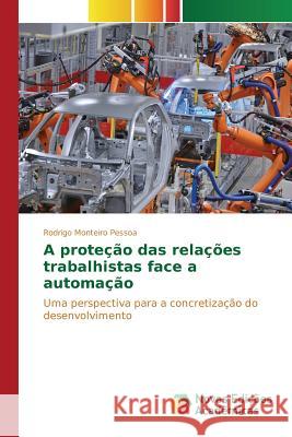 A proteção das relações trabalhistas face a automação Monteiro Pessoa Rodrigo 9783639759402