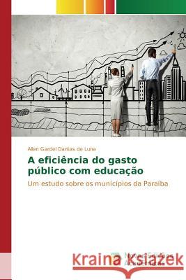 A eficiência do gasto público com educação Luna Allen Gardel Dantas de 9783639759518