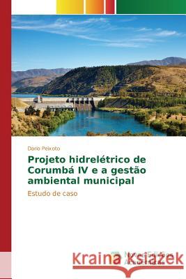 Projeto hidrelétrico de Corumbá IV e a gestão ambiental municipal Peixoto, Dario 9783639759617