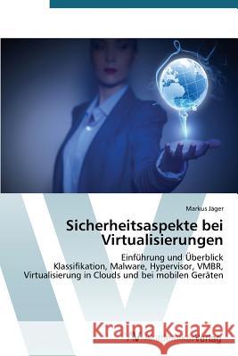 Sicherheitsaspekte bei Virtualisierungen Jäger Markus 9783639760026 AV Akademikerverlag