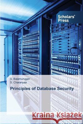 Principles of Database Security Balamurugan S.                           Charanyaa S. 9783639760309 Scholars' Press