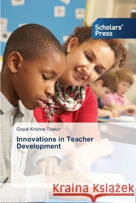 Innovations in Teacher Development Thakur Gopal Krishna 9783639760330