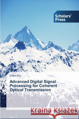 Advanced Digital Signal Processing for Coherent Optical Transmission Zhu Chen 9783639760866 Scholars' Press