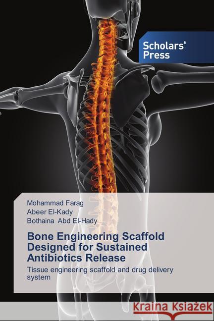 Bone Engineering Scaffold Designed for Sustained Antibiotics Release : Tissue engineering scaffold and drug delivery system Farag, Mohammad; El-Kady, Abeer; Abd El-Hady, Bothaina 9783639760897 Scholar's Press