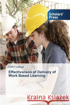 Effectiveness of Delivery of Work Based Learning Liyanage Lalith 9783639760989 Scholars' Press