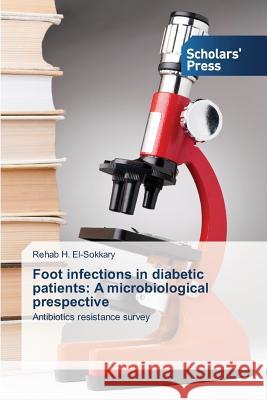 Foot infections in diabetic patients: A microbiological prespective El-Sokkary Rehab H. 9783639761078