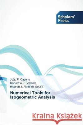 Numerical Tools for Isogeometric Analysis Caseiro Joao F Valente Robertt a F Alves De Sousa Ricardo J 9783639761122 Scholars' Press