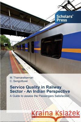 Service Quality in Railway Sector - An Indian Perspective Thamaraikannan M. 9783639761146 Scholars' Press