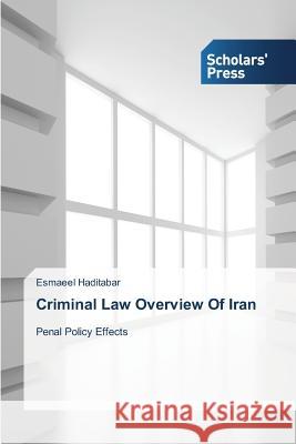 Criminal Law Overview Of Iran Haditabar Esmaeel 9783639761313 Scholars' Press