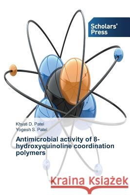 Antimicrobial activity of 8-hydroxyquinoline coordination polymers Patel Khyati D.                          Patel Yogesh S. 9783639761337
