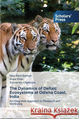 The Dynamics of Deltaic Ecosystems at Odisha Coast, India Barman Nilay Kanti 9783639761627 Scholars' Press