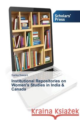 Institutional Repositories on Women's Studies in India & Canada Sawant Sarika 9783639761887