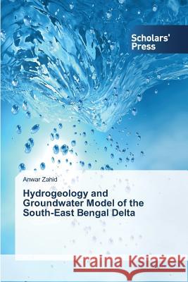 Hydrogeology and Groundwater Model of the South-East Bengal Delta Zahid Anwar 9783639761894 Scholars' Press