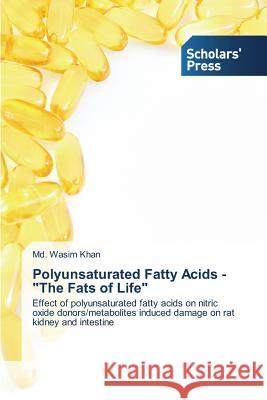 Polyunsaturated Fatty Acids - The Fats of Life Khan MD Wasim 9783639762044