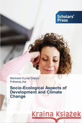 Socio-Ecological Aspects of Development and Climate Change Slariya Mohinder Kumar                   Jha Prithwiraj 9783639762068 Scholars' Press