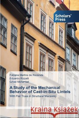 A Study of the Mechanical Behavior of Cast-in-Situ Lintels Rezende Fabiana Martins de 9783639762105 Scholars' Press
