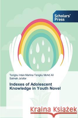 Indexes of Adolescent Knowledge in Youth Novel Tengku Mohd Ali Tengku Intan Marlina, Ja'afar Salinah 9783639762150 Scholars' Press