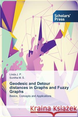 Geodesic and Detour distances in Graphs and Fuzzy Graphs J. P. Linda 9783639762266 Scholars' Press