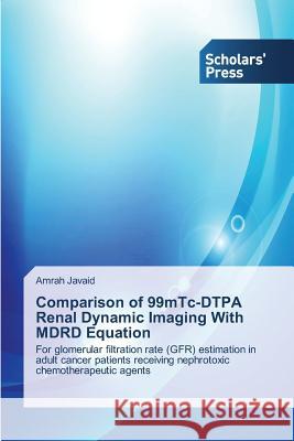 Comparison of 99mTc-DTPA Renal Dynamic Imaging With MDRD Equation Javaid Amrah 9783639762341 Scholars' Press