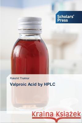 Valproic Acid by HPLC Thakkar Rakshit 9783639762396 Scholars' Press