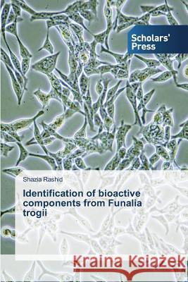 Identification of bioactive components from Funalia trogii Rashid Shazia 9783639762471 Scholars' Press