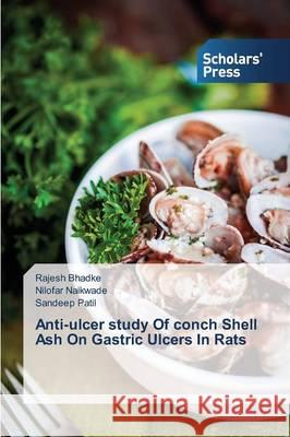 Anti-ulcer study Of conch Shell Ash On Gastric Ulcers In Rats Bhadke Rajesh 9783639762525 Scholars' Press