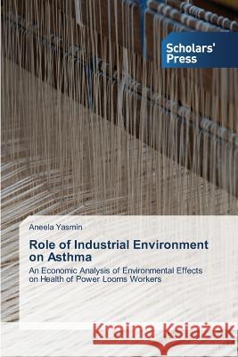 Role of Industrial Environment on Asthma Yasmin Aneela 9783639762549 Scholars' Press