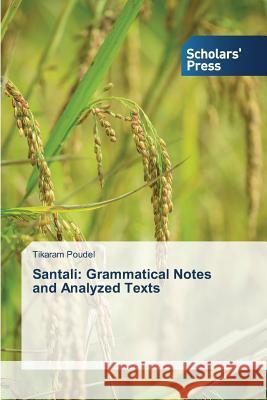 Santali: Grammatical Notes and Analyzed Texts Poudel Tikaram 9783639762808