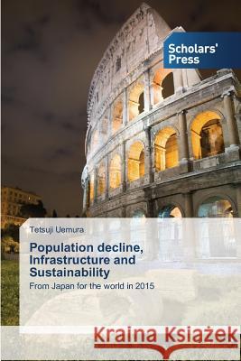 Population decline, Infrastructure and Sustainability Uemura Tetsuji 9783639762921 Scholars' Press