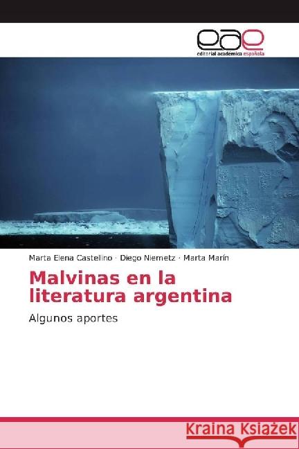 Malvinas en la literatura argentina : Algunos aportes Castellino, Marta Elena; Niemetz, Diego; Marín, Marta 9783639763041