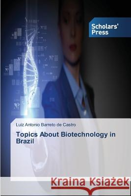 Topics About Biotechnology in Brazil Barreto De Castro Luiz Antonio 9783639763355 Scholars' Press