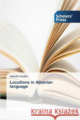 Locutions in Albanian language Xhaferi Haredin   9783639763485 Scholars' Press