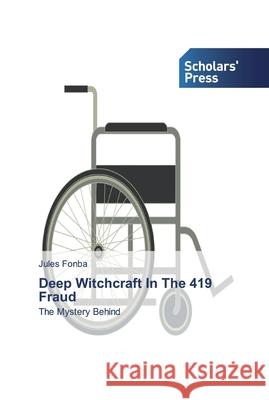 Deep Witchcraft In The 419 Fraud Fonba, Jules 9783639763515 Scholar's Press