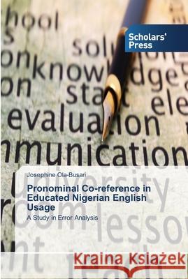 Pronominal Co-reference in Educated Nigerian English Usage Ola-Busari, Josephine 9783639763652 Scholars' Press