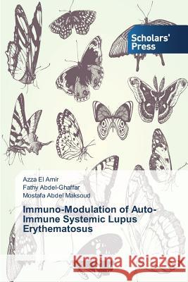 Immuno-Modulation of Auto-Immune Systemic Lupus Erythematosus El Amir Azza, Abdel-Ghaffar Fathy, Abdel Maksoud Mostafa 9783639763850