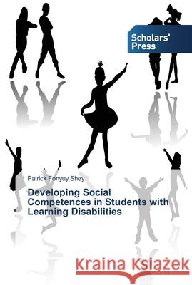 Developing Social Competences in Students with Learning Disabilities Shey Patrick Fonyuy 9783639764055 Scholars' Press