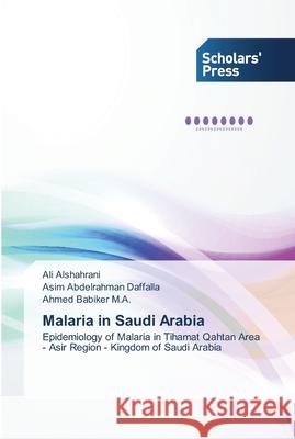 Malaria in Saudi Arabia Alshahrani, Ali 9783639764093 Scholars' Press