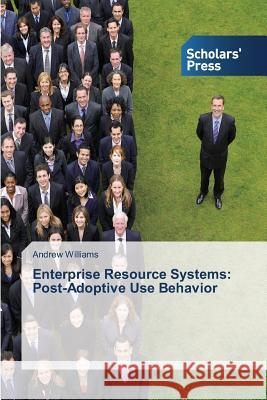 Enterprise Resource Systems: Post-Adoptive Use Behavior Williams Andrew 9783639764178